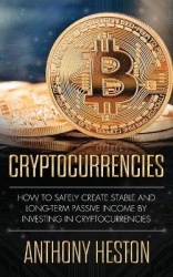 Cryptocurrencies - How to Safely Create Stable and Long-term Passive Income by Investing in Cryptocurrencies