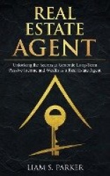 Real Estate Agent - Unlocking the Secrets to Generate Long-Term Passive Income and Wealth as a Real Estate Agent