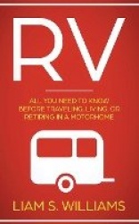RV - All You Need to Know Before Traveling, Living, Or Retiring In A Motorhome