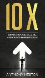 10x - What Successful People do That you Don't. Unlocking the most Important Principles for Success in your Personal and Profess