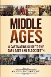 Middle Ages - A Captivating Guide to the Dark Ages and Black Death