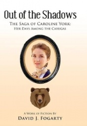 Out of the Shadows: The Saga of Caroline York: Her Days Among the Cayugas