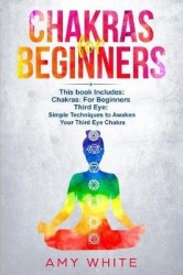 Chakras & The Third Eye - 2 Books in 1 - How to Balance Your Chakras and Awaken Your Third Eye With Guided Meditation, Kundalini