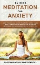Guided Meditation for Anxiety - Self-Hypnosis and Guided Imagery for Stress Relief, Boost Confidence and Inner Peace, and Reduce