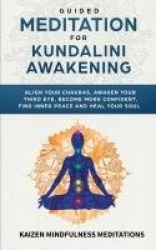 Guided Meditation for Kundalini Awakening - Align Your Chakras, Awaken Your Third Eye, Become More Confident, Find Inner Peace, 