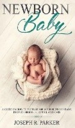 Newborn Baby - A Guide on how to Prepare for your Newborn Baby. Proper Feeding, Sleeping, and Care