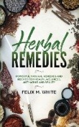 Herbal Remedies - Powerful Natural Remedies and Recipes for Health, Wellness, Anti-aging and Beauty