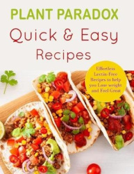 Plant Paradox Quick and Easy Diet Recipes - Effortless Lectin-free Recipes to Help you Lose Weight and Feel Great - A 30-Day Pla
