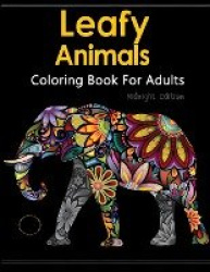 Leafy Animals Coloring Book For Adults: A Beautiful Adult Coloring Books Featuring Over 50 Stress Relieving Animal Designs Midni