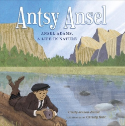 Antsy Ansel - Ansel Adams, a Life in Nature