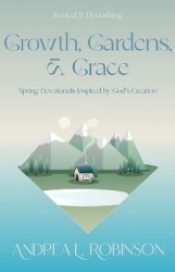 Growth, Gardens, & Grace - Spring Devotionals Inspired by God's Creation