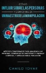 Cómo influir sobre las personas y convertirse en un maestro de la manipulación - Métodas comprobados para analizar a las persona