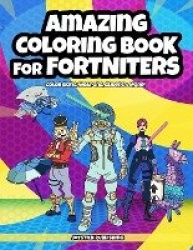Amazing Coloring Book for Fortniters: Color Skins, Weapons, Gliders&More! (Unofficial)