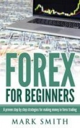Forex for Beginners - Proven Steps and Strategies to Make Money in Forex Trading