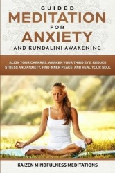 Guided Meditation for Anxiety - and Kundalini Awakening - 2 in 1 - Align Your Chakras, Awaken Your Third Eye, Reduce Stress and 