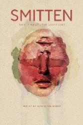 SMITTEN This Is What Love Looks Like - Poetry by Women for Women An Anthology