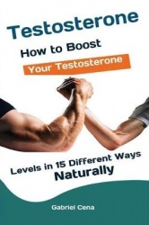 Testosterone - How to Boost Your Testosterone Levels in 15 Different Ways Naturally