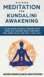 Guided Meditation for Kundalini Awakening - Align Your Chakras, Awaken Your Third Eye, Become More Confident, Find Inner Peace, 