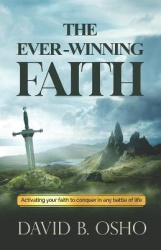 The Ever-Winning Faith - Activating Your Faith to Conquer in Any Battles of Life