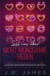 Lass uns über Nicht-Monogamie reden - Fragen und Gesprächseinstiege für Paare, die offene Beziehungen, Swingen oder Polyamorie e