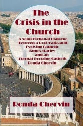 The Crisis in the Church - A Semi-Fictional Dialogue between A Post-Vatican II-Evolving Catholic James Marley and an Eternal-Doc