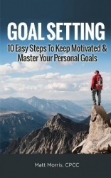 Goal Setting - 10 Easy Steps To Keep Motivated & Master Your Personal Goals
