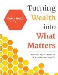 Turning Wealth into What Matters - A Practical Step-by-Step Guide to Accepting Non-Cash Gifts