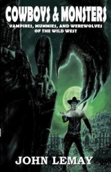 Cowboys & Monsters - Vampires, Mummies, and Werewolves of the Wild West