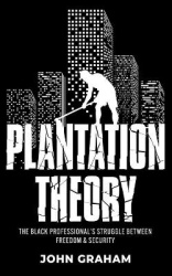 Plantation Theory - The Black Professional's Struggle Between Freedom and Security