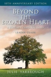 Beyond the Broken Heart - A Journey Through Grief, Leader Guide