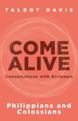 Come Alive - Philippians and Colossians: Conversations with Scripture