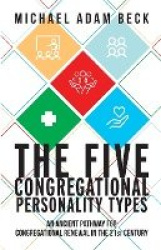 The Five Congregational Personality Types - An Ancient Pathway for Congregational Renewal in the 21st Century