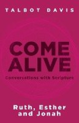 Come Alive - Conversations With Scripture: Ruth, Esther, Jonah