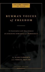 Burma's Voices of Freedom in Conversation with Alan Clements, Volume 3 of 4 - An Ongoing Struggle for Democracy - Updated