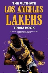 The Ultimate Los Angeles Lakers Trivia Book - A Collection of Amazing Trivia Quizzes and Fun Facts for Die-Hard L.A. Lakers Fans