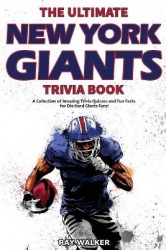 The Ultimate New York Giants Trivia Book - A Collection of Amazing Trivia Quizzes and Fun Facts for Die-Hard Giants Fans!