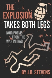 The Explosion Takes Both Legs - Noir Poems from the War in Iraq