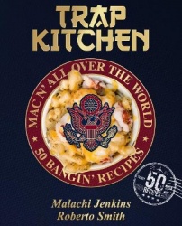 Trap Kitchen: Mac N'All Over the World: Bangin'Mac N'Cheese Recipes from Around the World