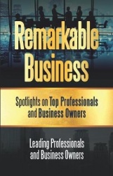 Remarkable Business: Spotlights on Top Professionals and Business Owners
