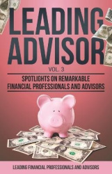 Leading Advisor Vol. 3 - Spotlights on Remarkable Financial Professionals and Advisors