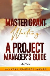 Master Grant Writing - A Project Manager's Guide
