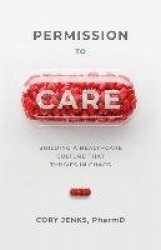 Permission to Care - Building a Healthcare Culture That Thrives in Chaos