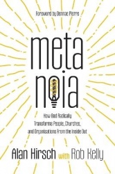 Metanoia - How God Radically Transforms People, Churches, and Organizations From the Inside Out