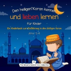 Den heiligen Koran kennen und lieben lernen - Ein Kinderbuch zur Einführung in den Heiligen Koran