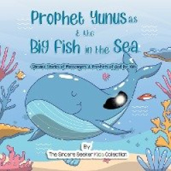 Prophet Yunus & the Big Fish in the Sea - Quranic Stories of Messengers & Prophets of God