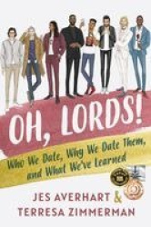 Oh, Lords! - Who We Date, Why We Date Them, and What We've Learned