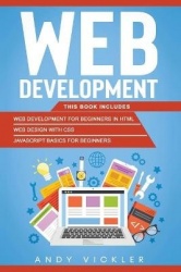 Web development - This book includes: Web development for Beginners in HTML + Web design with CSS + Javascript basics for Beginn