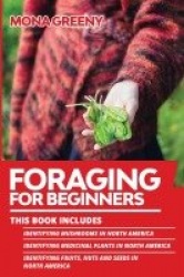 Foraging For Beginners - This book includes: Identifying Mushrooms in North America + Identifying Medicinal Plants in North Amer