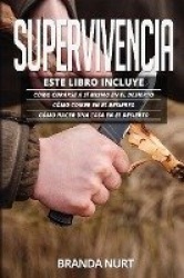 Supervivencia - Este libro incluye: Cómo curarse a sí mismo en el desierto + Cómo comer en el desierto + Cómo hacer una casa en 