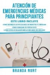 Atención de Emergencias Médicas Para Principiantes - Este libro incluye: Cómo manejar las picaduras de insectos y animales + Cóm